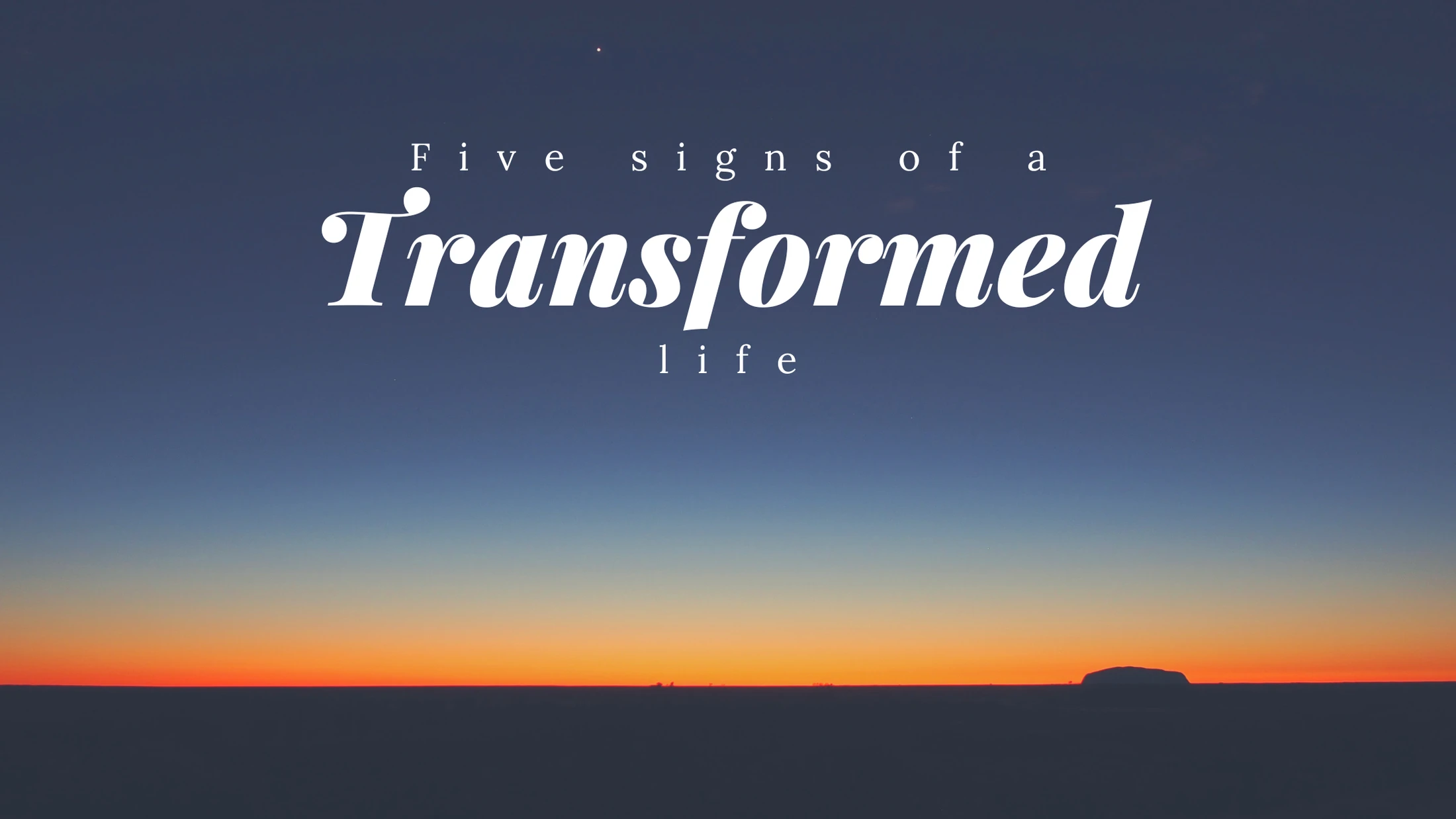 5 Signs Of A Transformed Life