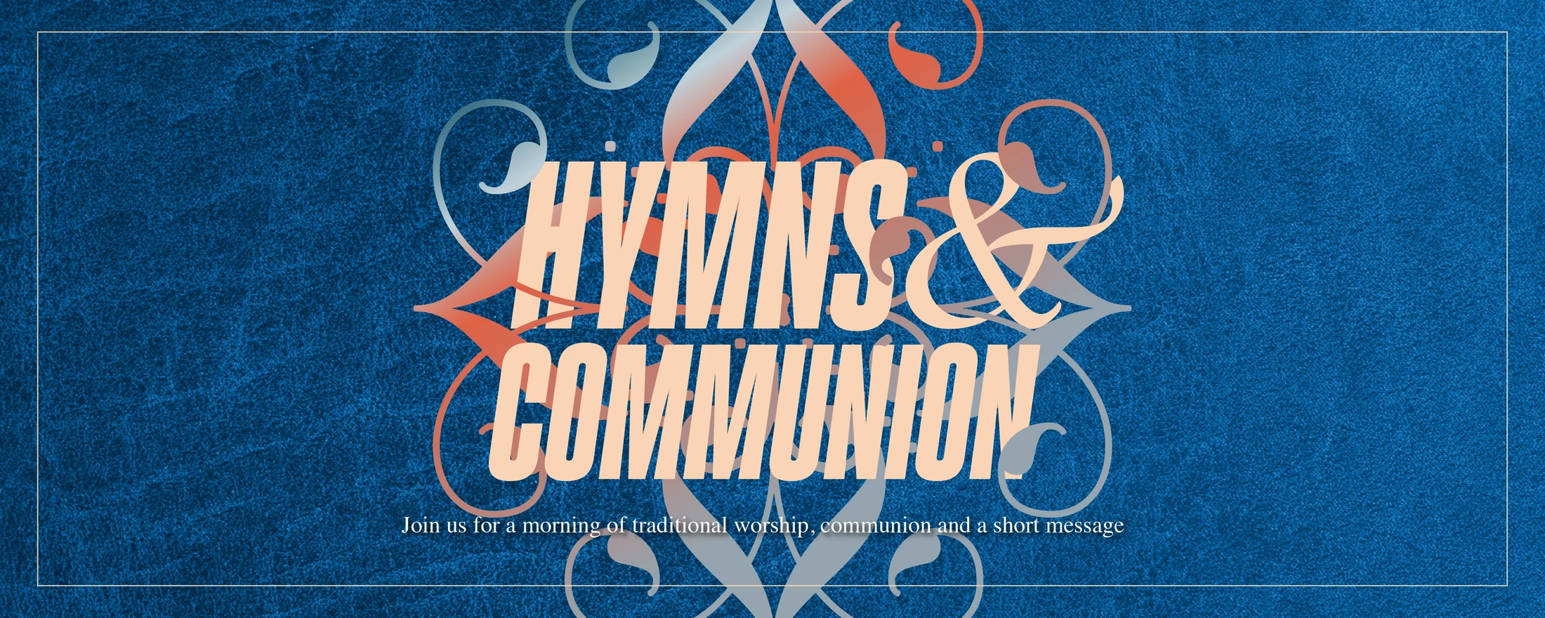 A graphic banner with a textured blue background. Stylized text reads 'Hymns & Communion' over decorative swirls, with an invitation to a service below.