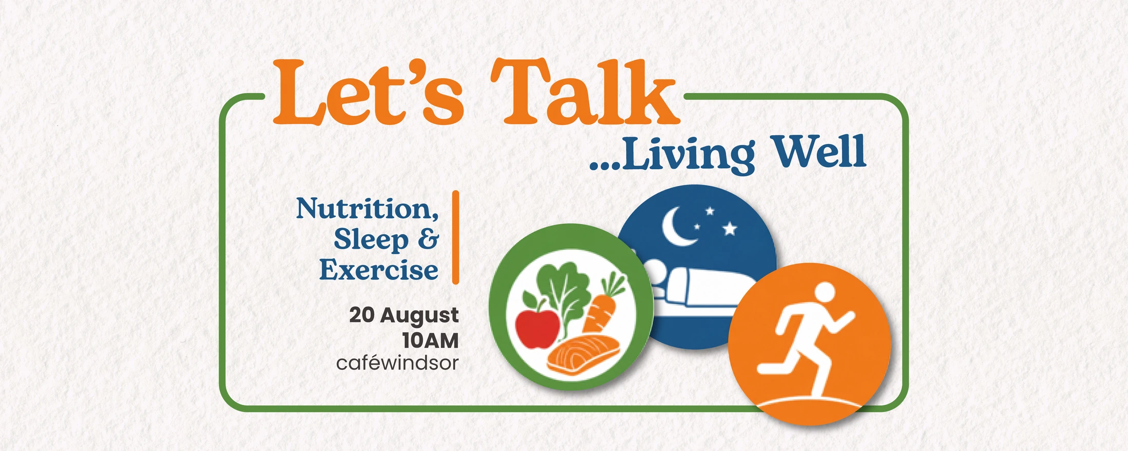 A banner for a 'Living Well' talk on nutrition, sleep, and exercise. Icons show healthy food, a person sleeping, and a person running. 20 August 10AM.