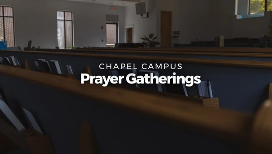 <h4 style="font-size: 1.4rem;">Chapel Campus Prayer Gatherings</h4>