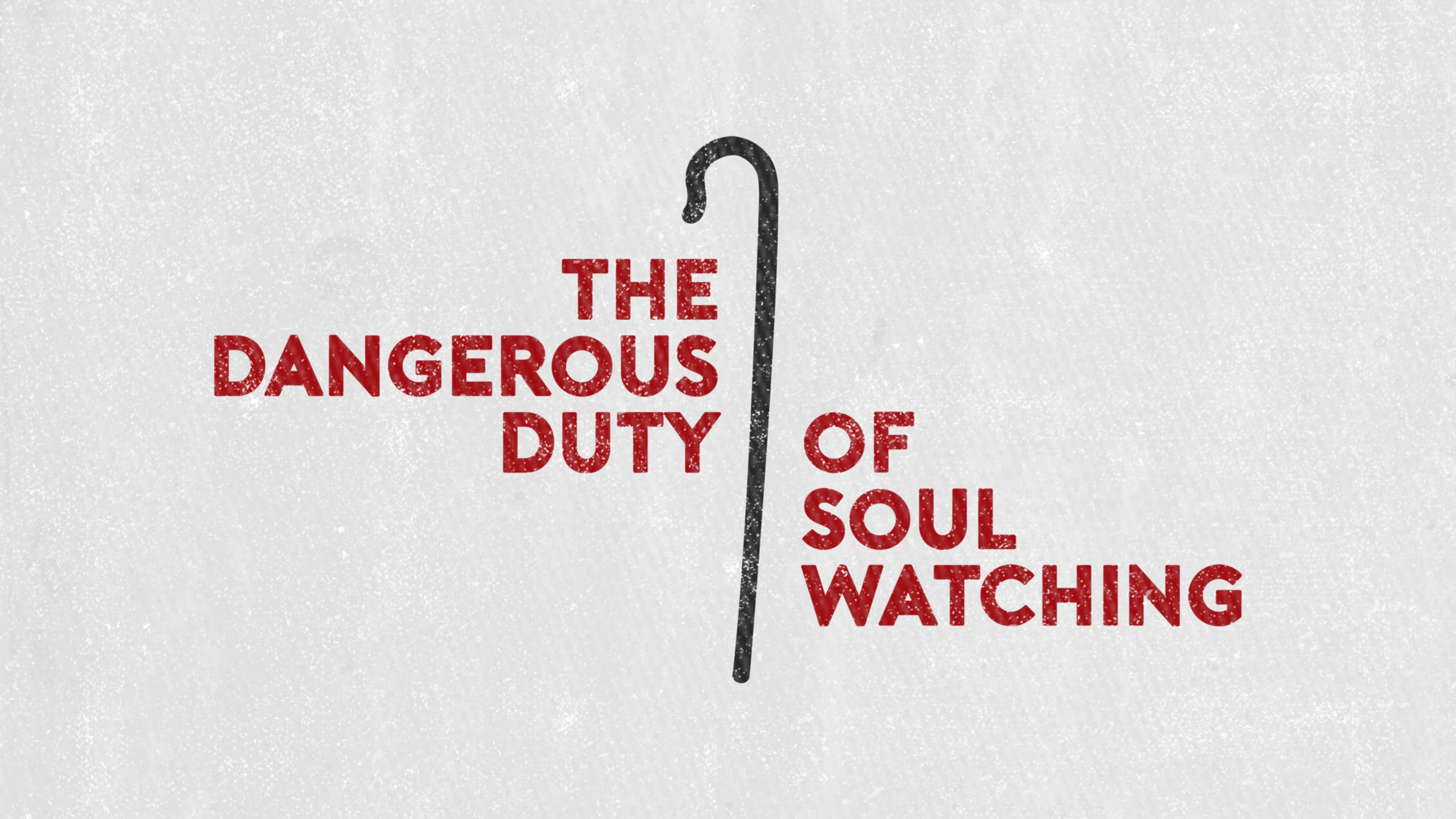 The Dangerous Duty of Soul Watching
