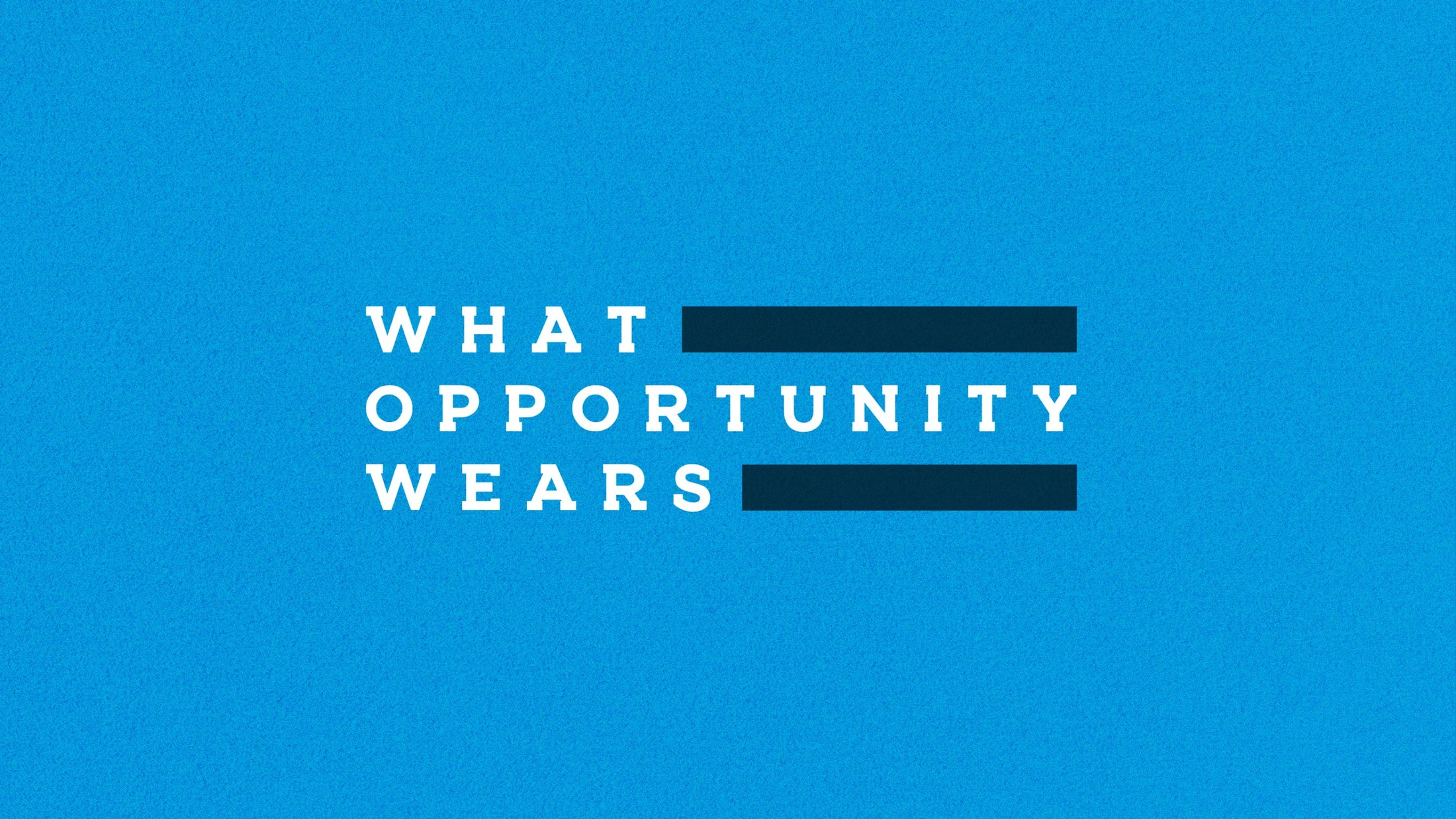 What Opportunity Wears
