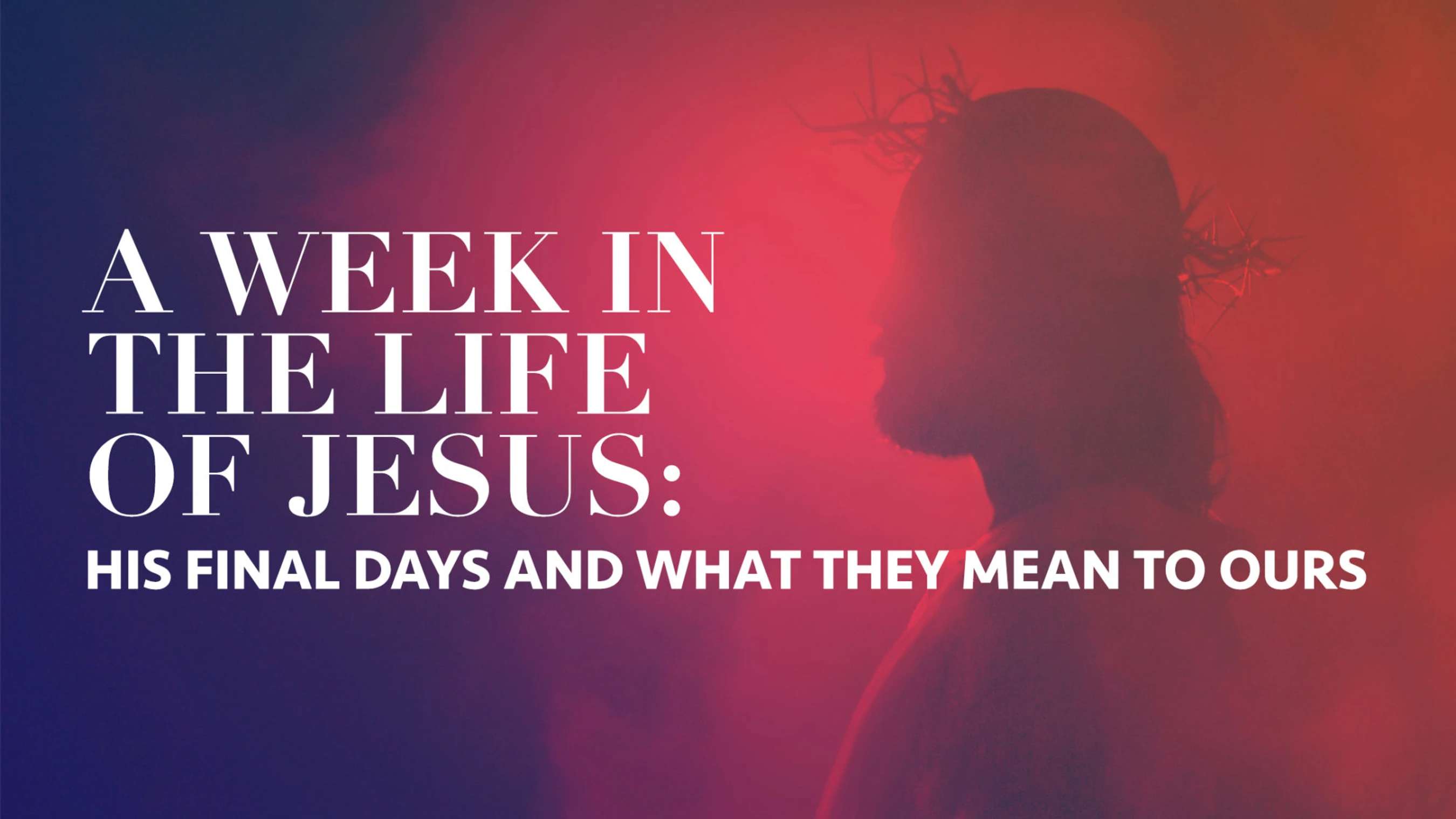 A Week in the Life of Jesus