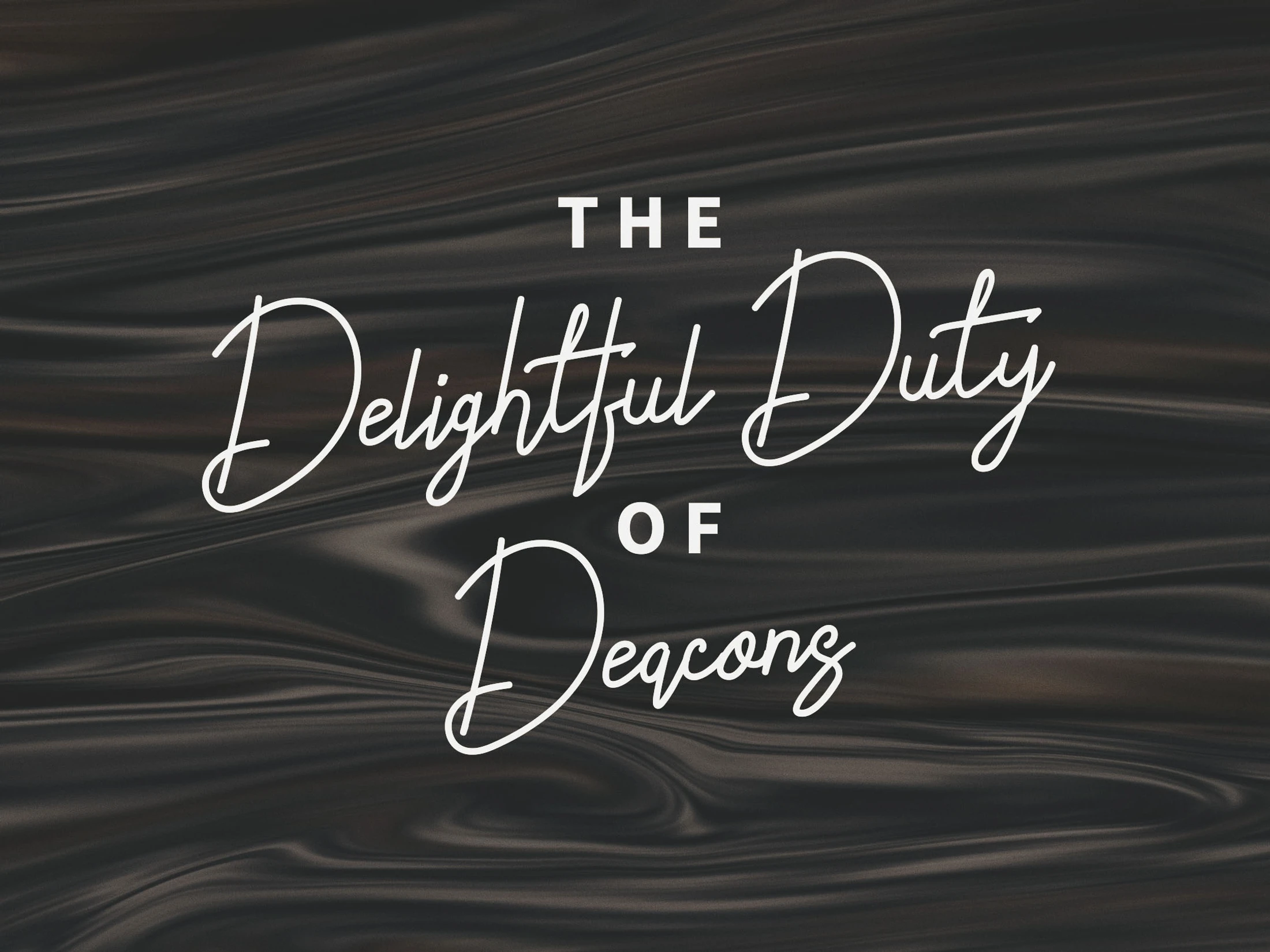 The Delightful Duty of Deacons