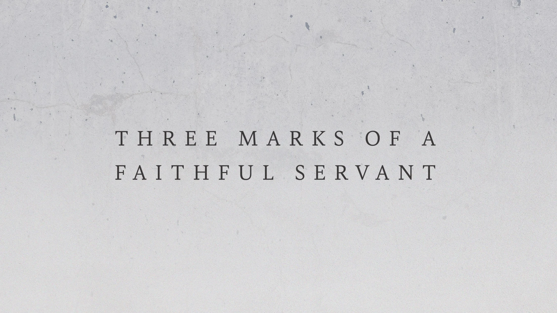 Three Marks of a Faithful Servant