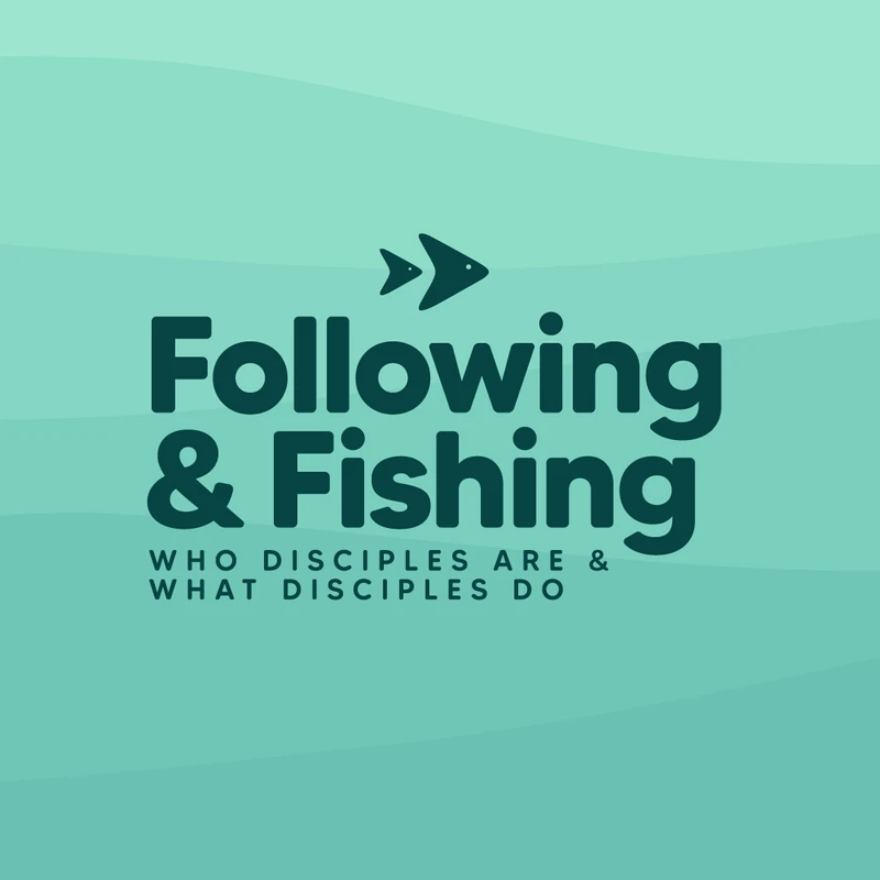 Following and Fishing: Who Disciples Are and What Disciples Do
