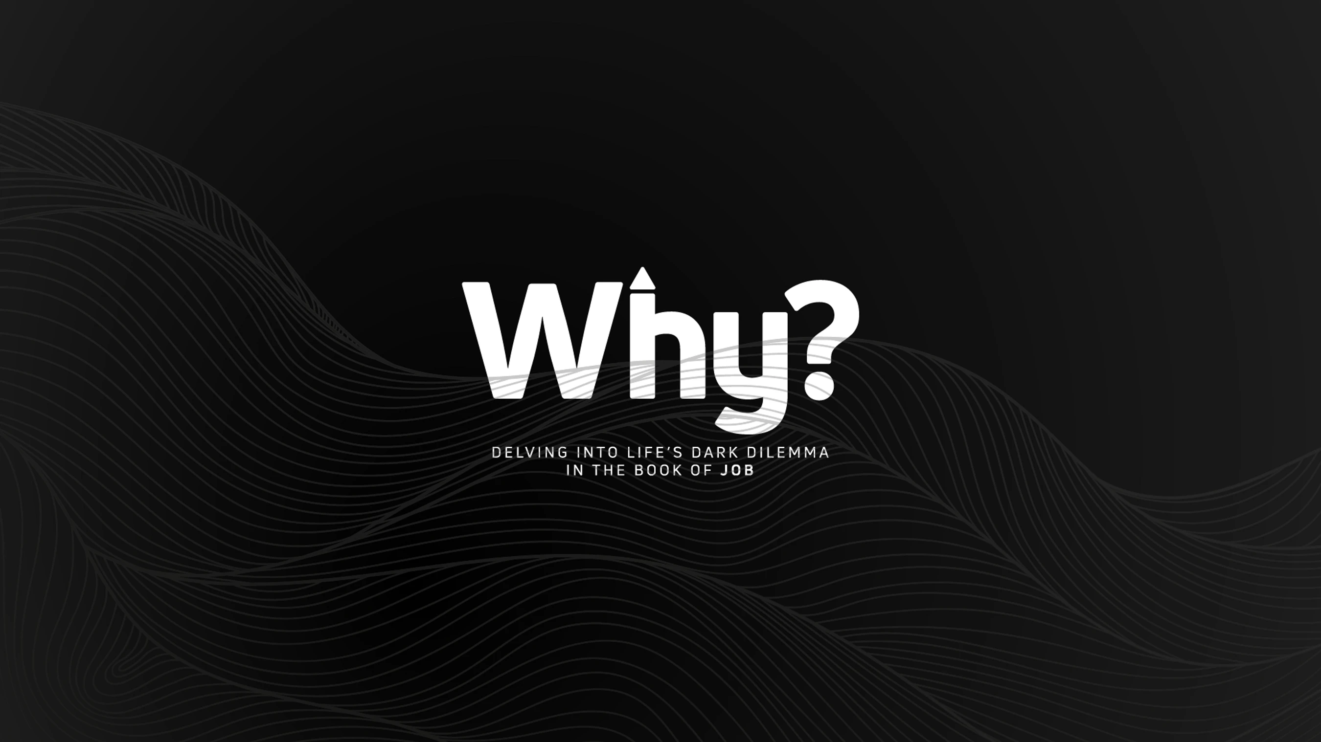 Why? Delving into Life’s Dark Dilemma in the Book of Job