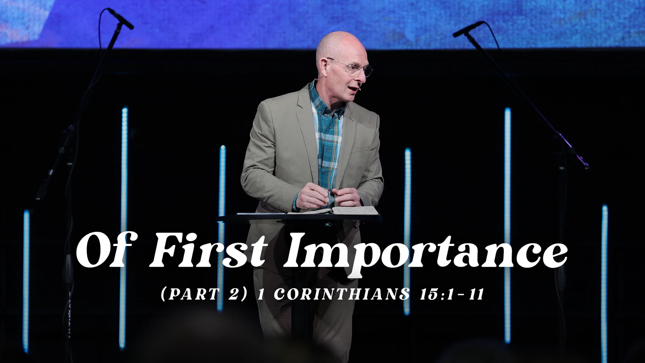 Of First Importance (Part 2) | 1 Corinthians 15:1–11