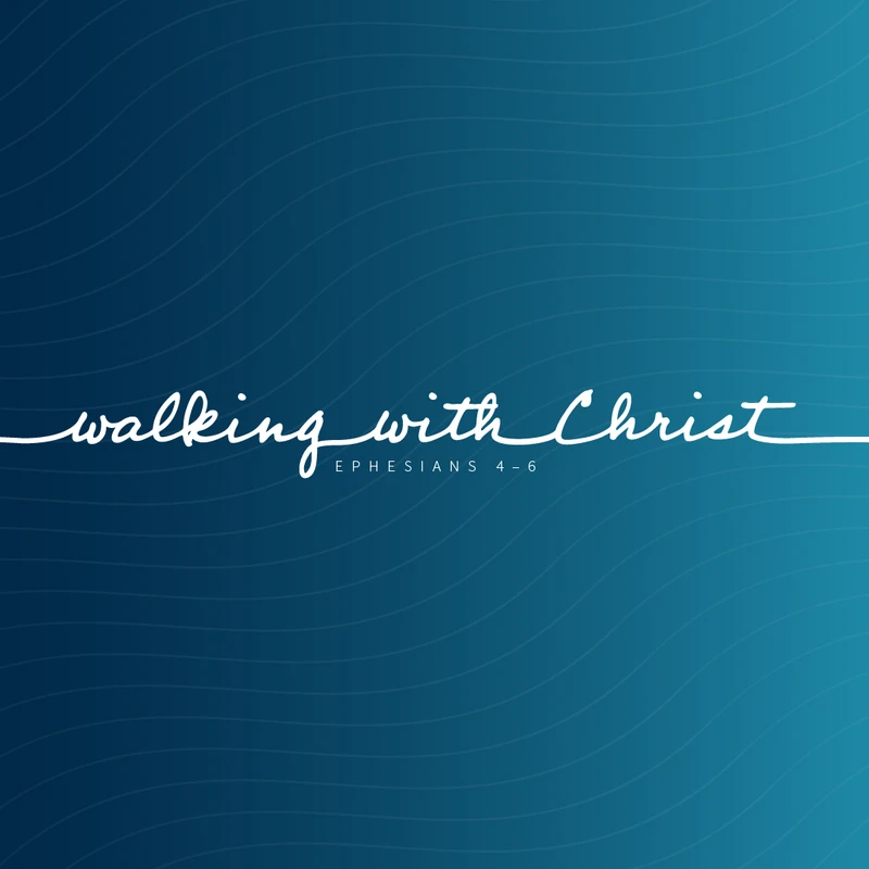 Walking with Christ: Ephesians 4–6