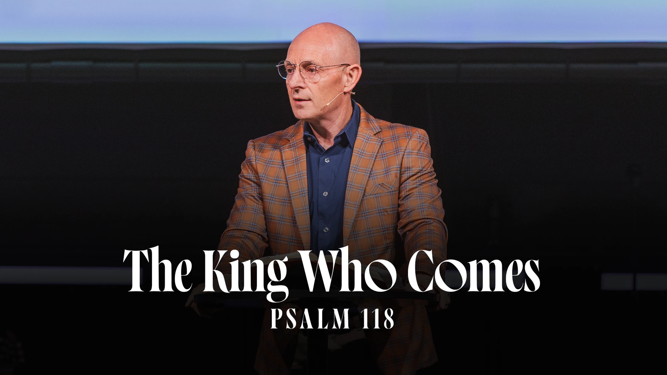 The King Who Comes | Psalm 118