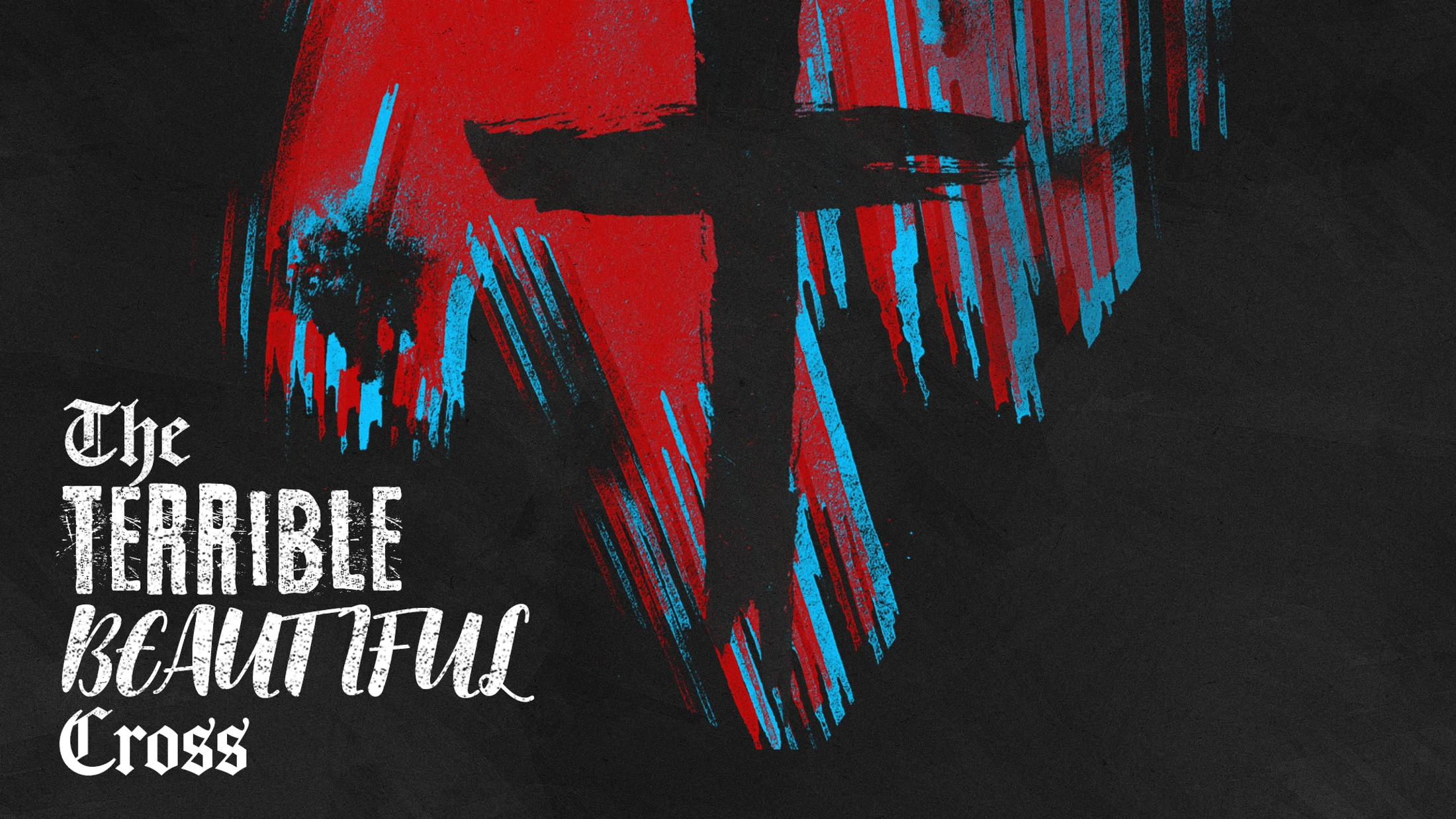 The Terrible Beautiful Cross