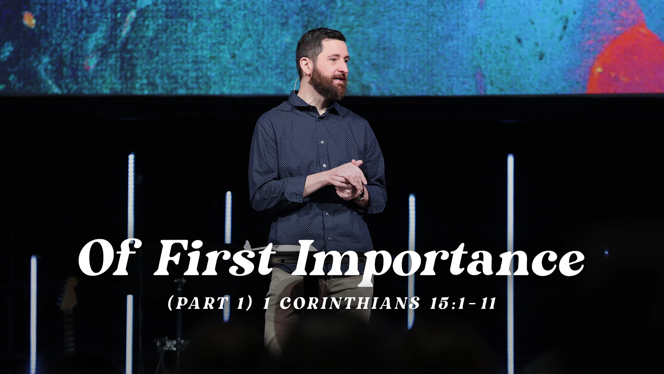 Of First Importance (Part 1) | 1 Corinthians 15:1–11