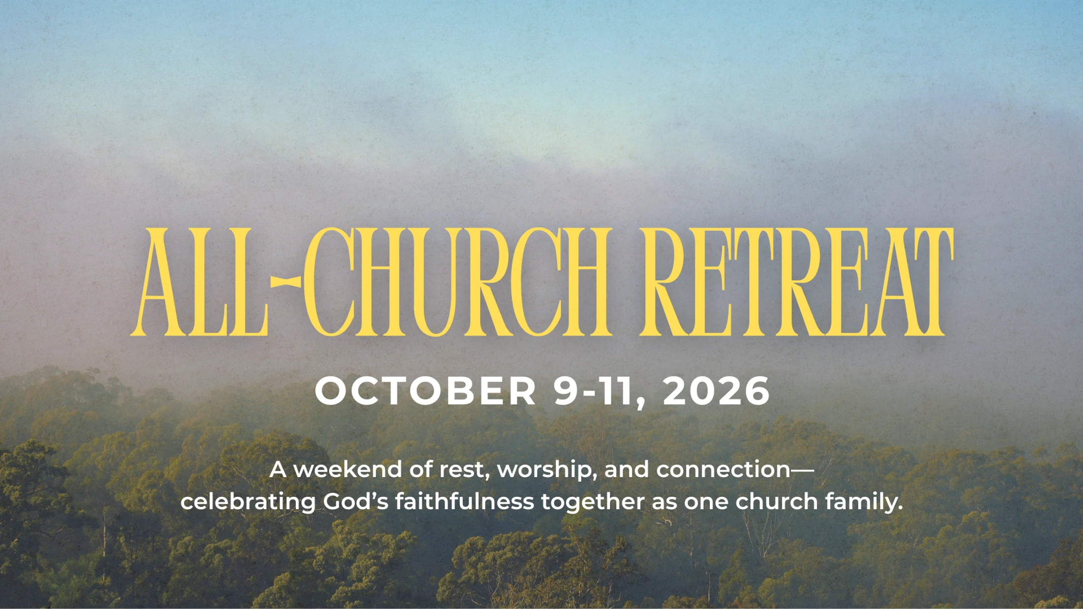 A graphic announcing an All-Church Retreat for October 9-11, 2026. The text is layered over a serene image of a foggy forest and a pale blue sky.
