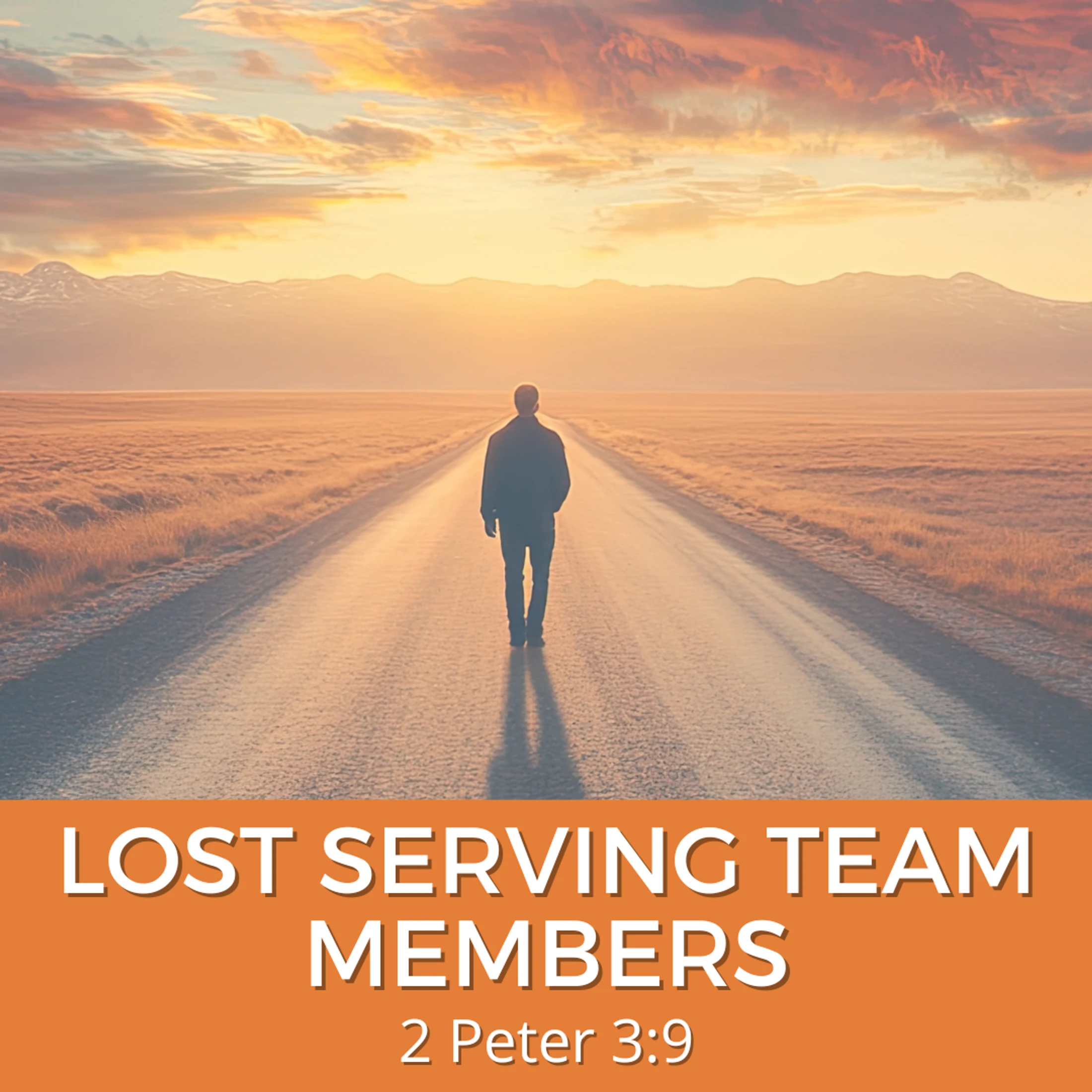 A man walks alone down a long road toward mountains at sunset. Text overlay reads 'Lost Serving Team Members, 2 Peter 3:9'.