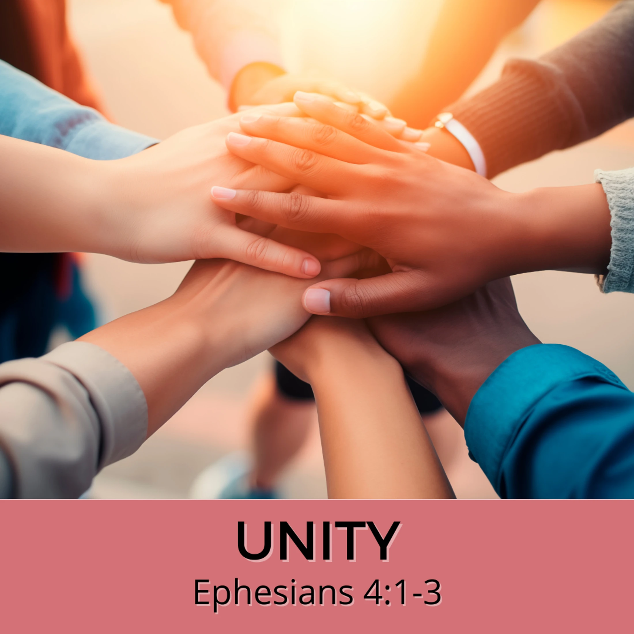 A diverse group of hands are stacked together in a gesture of teamwork. A pink banner at the bottom has text that reads, 'UNITY Ephesians 4:1-3'.