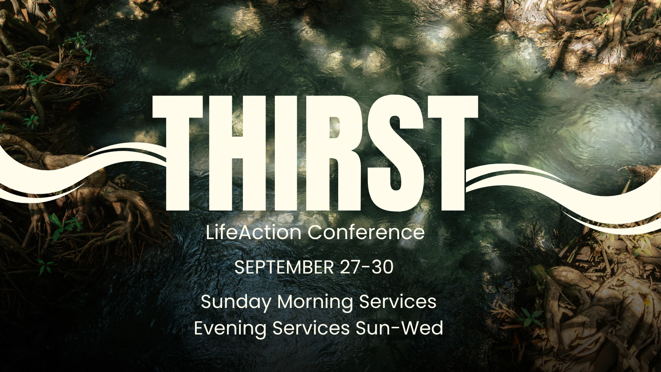 Promotional graphic with the word THIRST over a photo of a clear stream and tree roots. Includes event details for the LifeAction Conference, September 27-30.