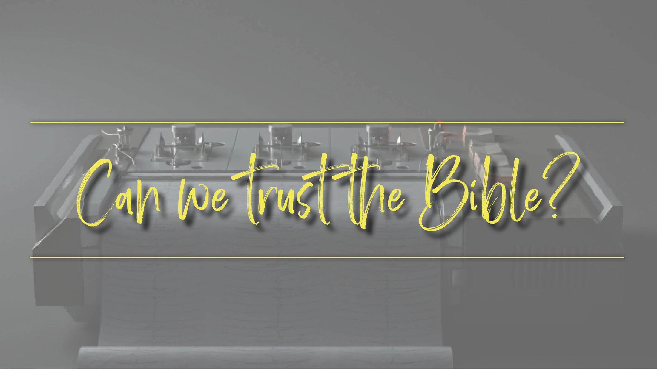 Can We Trust The Bible?