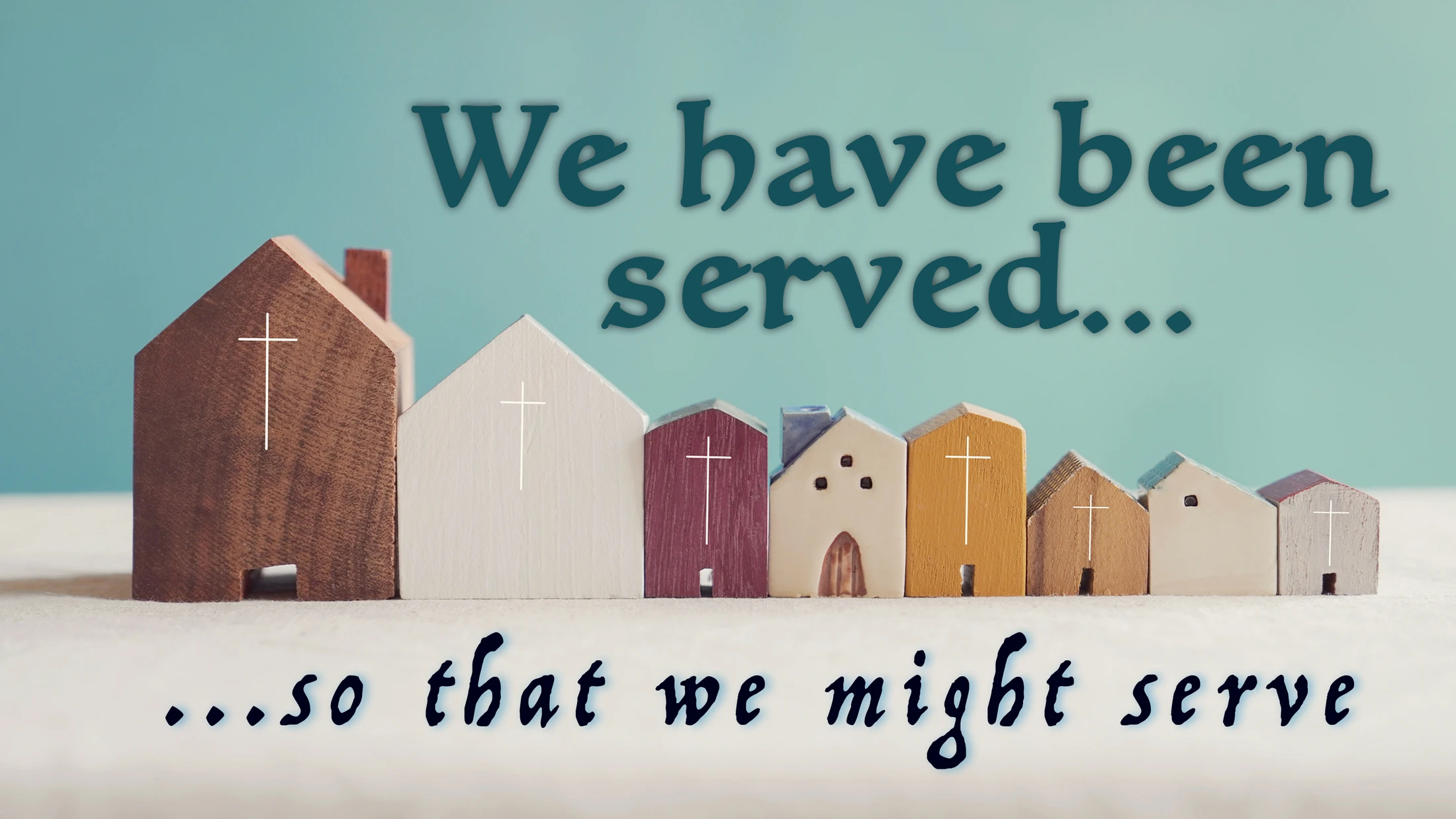 We Have Been Served so that We Might Serve