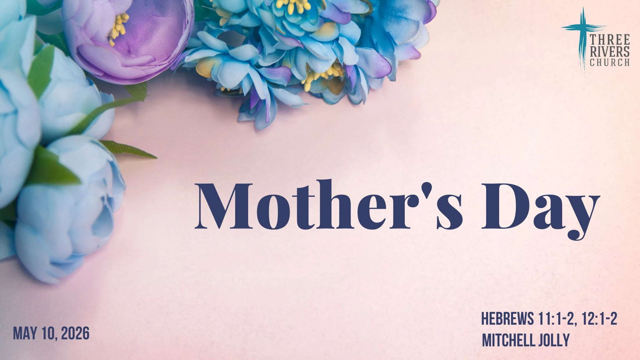 Sermon Notes: Mother's Day - Hebrews 11:1-2; 12:1-2