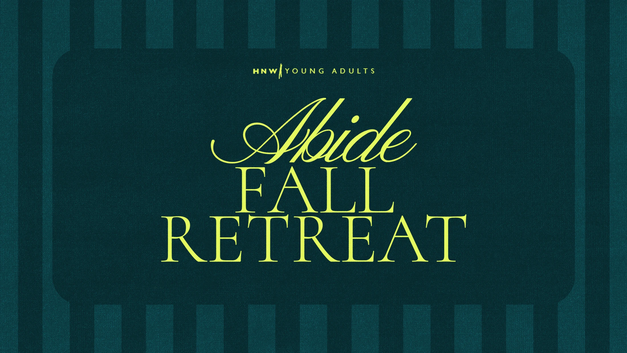 A dark teal graphic with vertical stripes and a textured overlay. Text in the center reads "Abide Fall Retreat" in a bright yellow-green font.