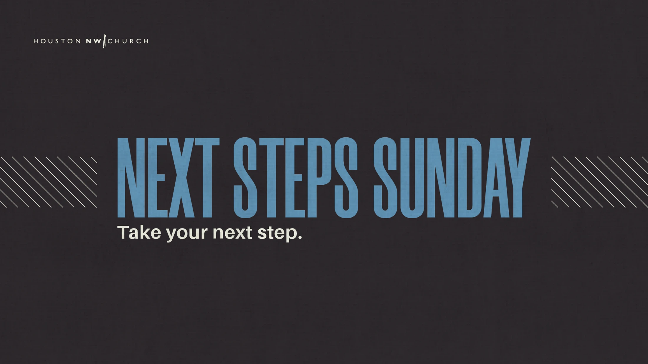 A dark gray graphic with the Houston NW Church logo. Text reads 'Next Steps Sunday' in blue font, with the tagline 'Take your next step.' below.