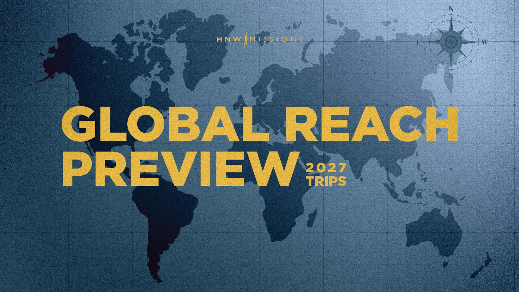 A blue world map with a grid overlay and a compass rose. Yellow text reads 'Global Reach Preview 2027 Trips' and 'HNW Missions'.