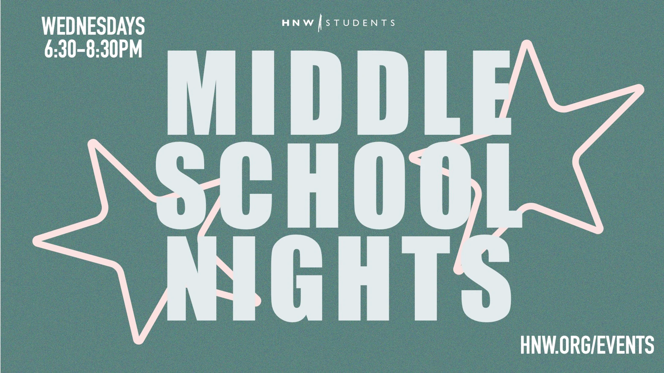 Graphic for Middle School Nights. Text reads: Wednesdays 6:30-8:30pm, HNW Students, Middle School Nights, HNW.org/events. Teal background with pink stars.