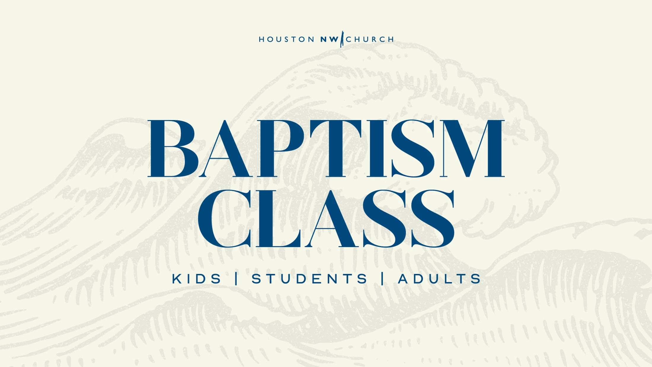 A graphic for Houston NW Church's Baptism Class for kids, students, and adults, with blue text over a stylized illustration of a wave on a cream background.