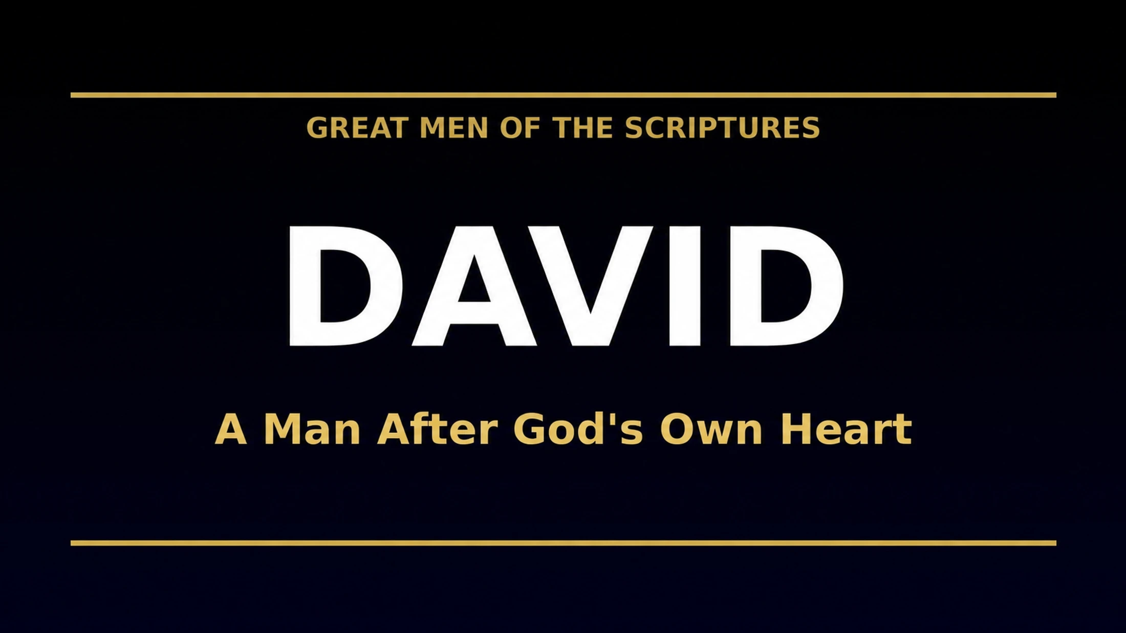 A title card with a dark background. It reads 'Great Men of the Scriptures, DAVID, A Man After God's Own Heart' in white and gold text.