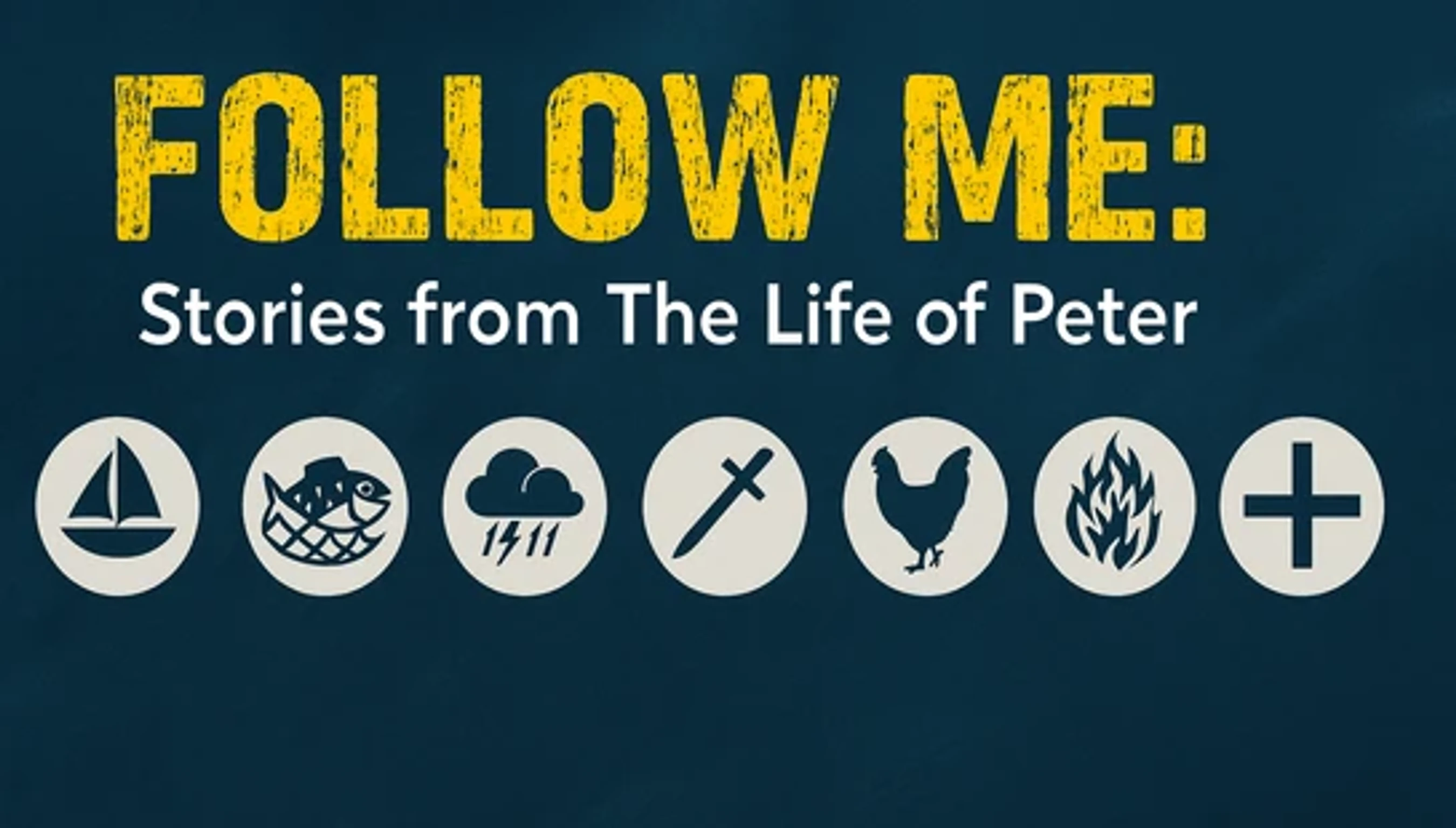 Graphic for a series called 'FOLLOW ME: Stories from The Life of Peter' with icons of a boat, fish, storm, sword, rooster, fire, and a cross.