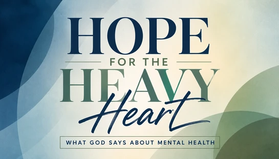 A text graphic that reads 'Hope for the Heavy Heart' and 'What God Says About Mental Health' on an abstract blue, green, and cream background.