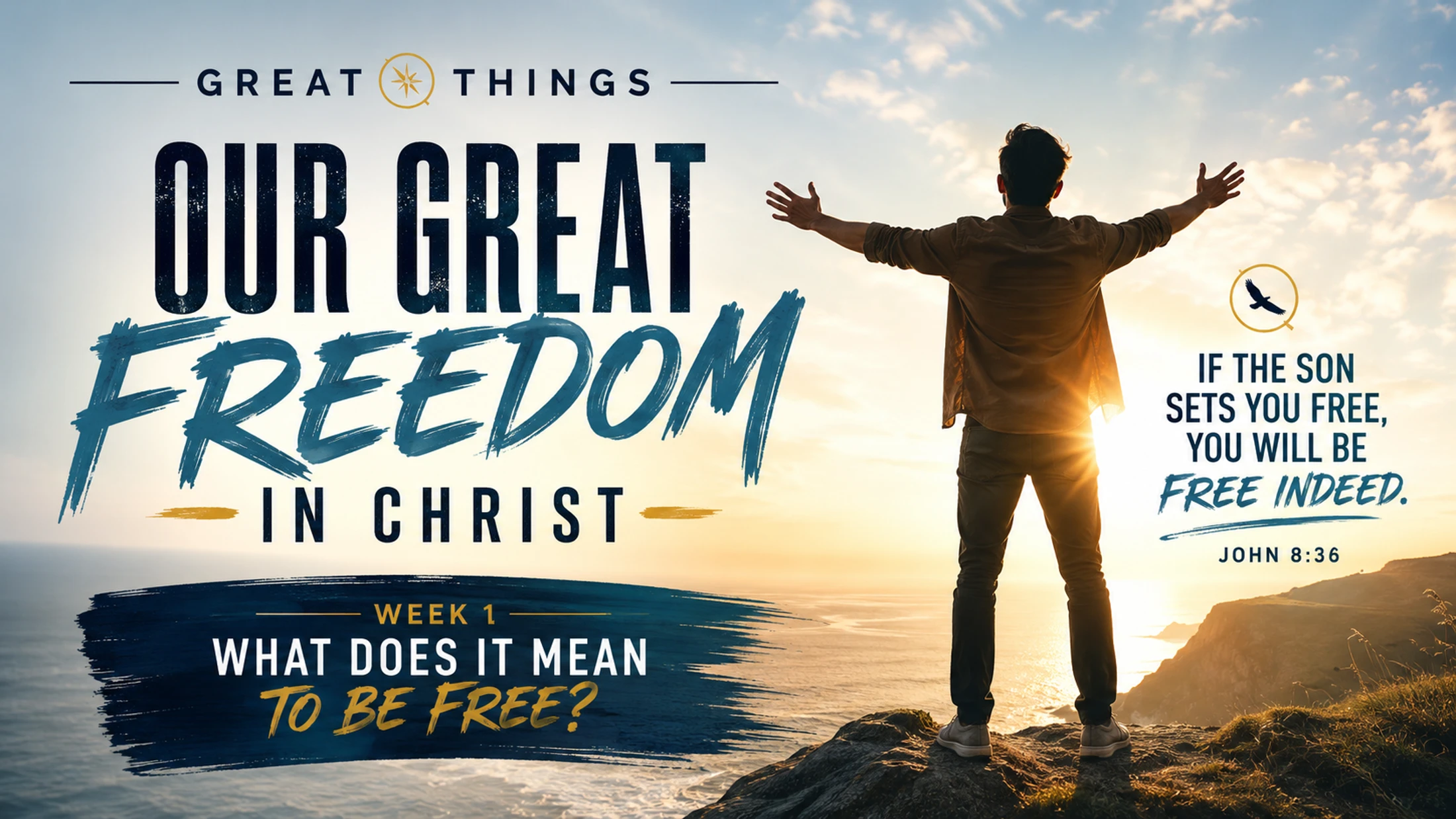 A man stands on a cliff overlooking the ocean with arms outstretched. Text reads: Our Great Freedom in Christ, and the bible verse John 8:36.