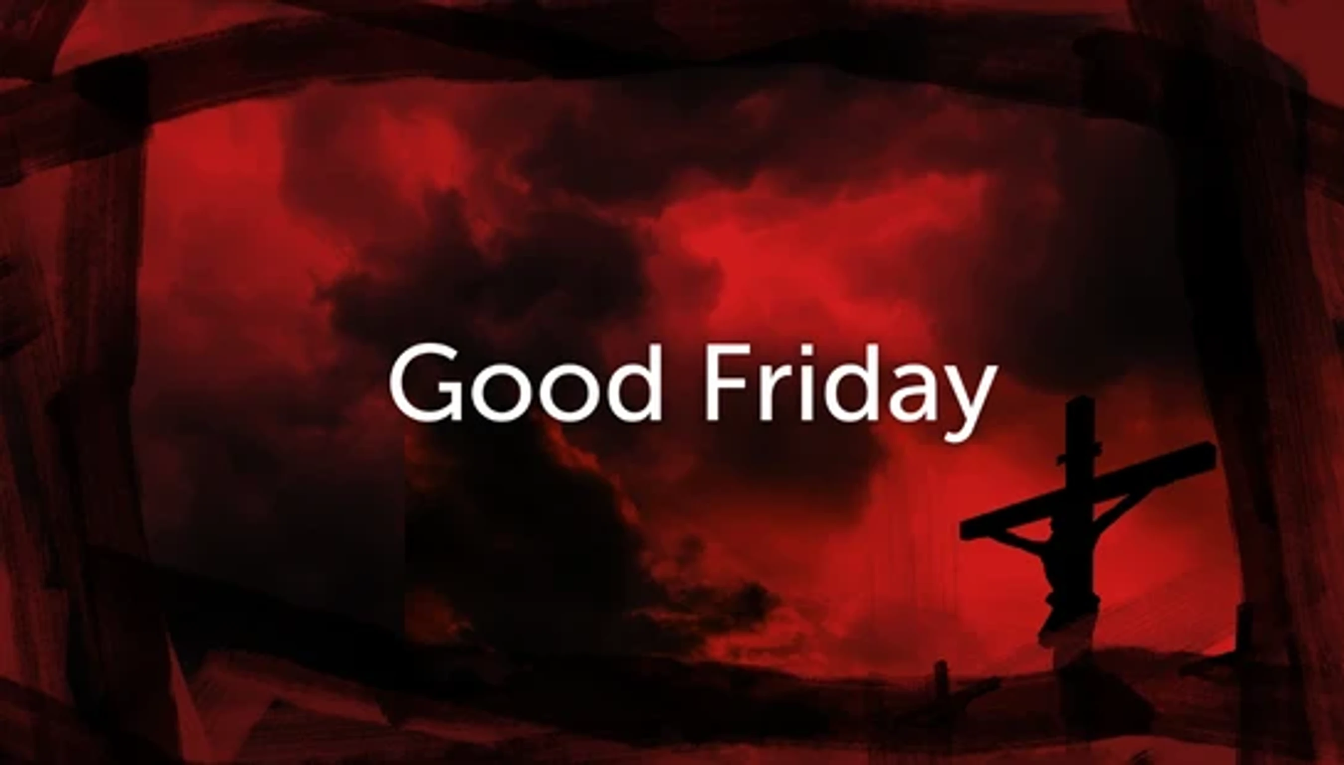 The words 'Good Friday' over a dark red sky with a silhouette of Jesus on the cross in the lower right corner. The image has a dark painted border.