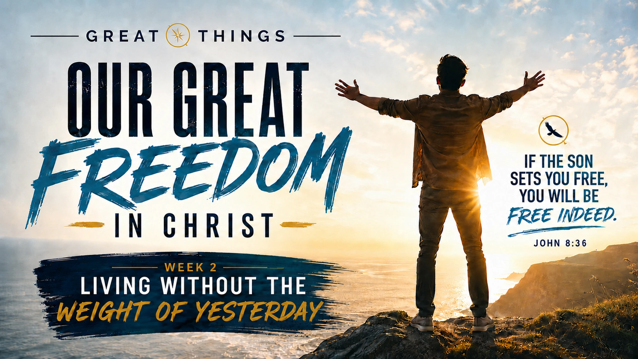 A man stands on a cliff with arms open to a sunrise over the sea. Text reads: "Our Great Freedom in Christ. Living without the weight of yesterday."