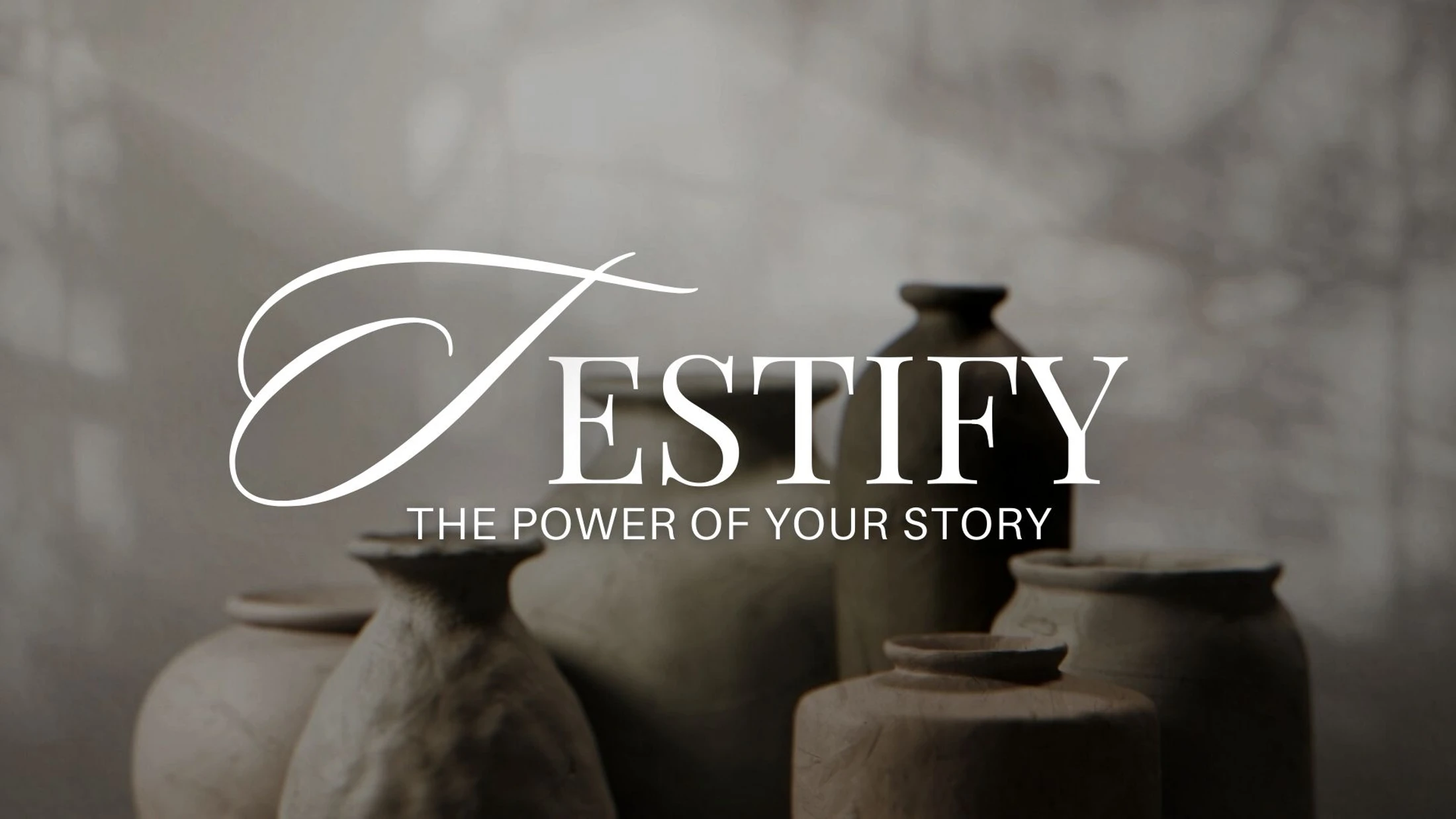 The word 'Testify' in an elegant white font over a sepia-toned image of rustic clay pots. Below, it reads 'The Power of Your Story.'