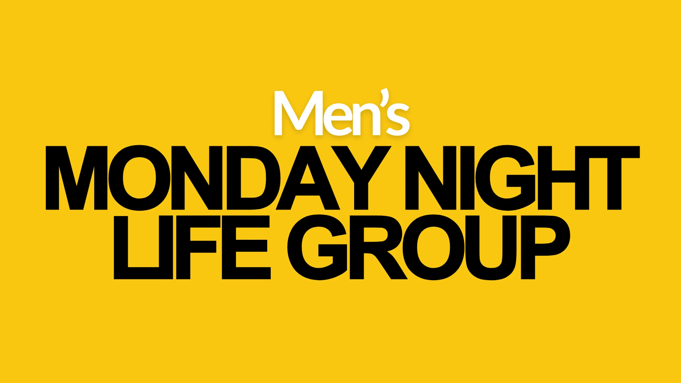 A graphic with white and black text that reads 'Men's Monday Night Life Group' on a bright yellow background.