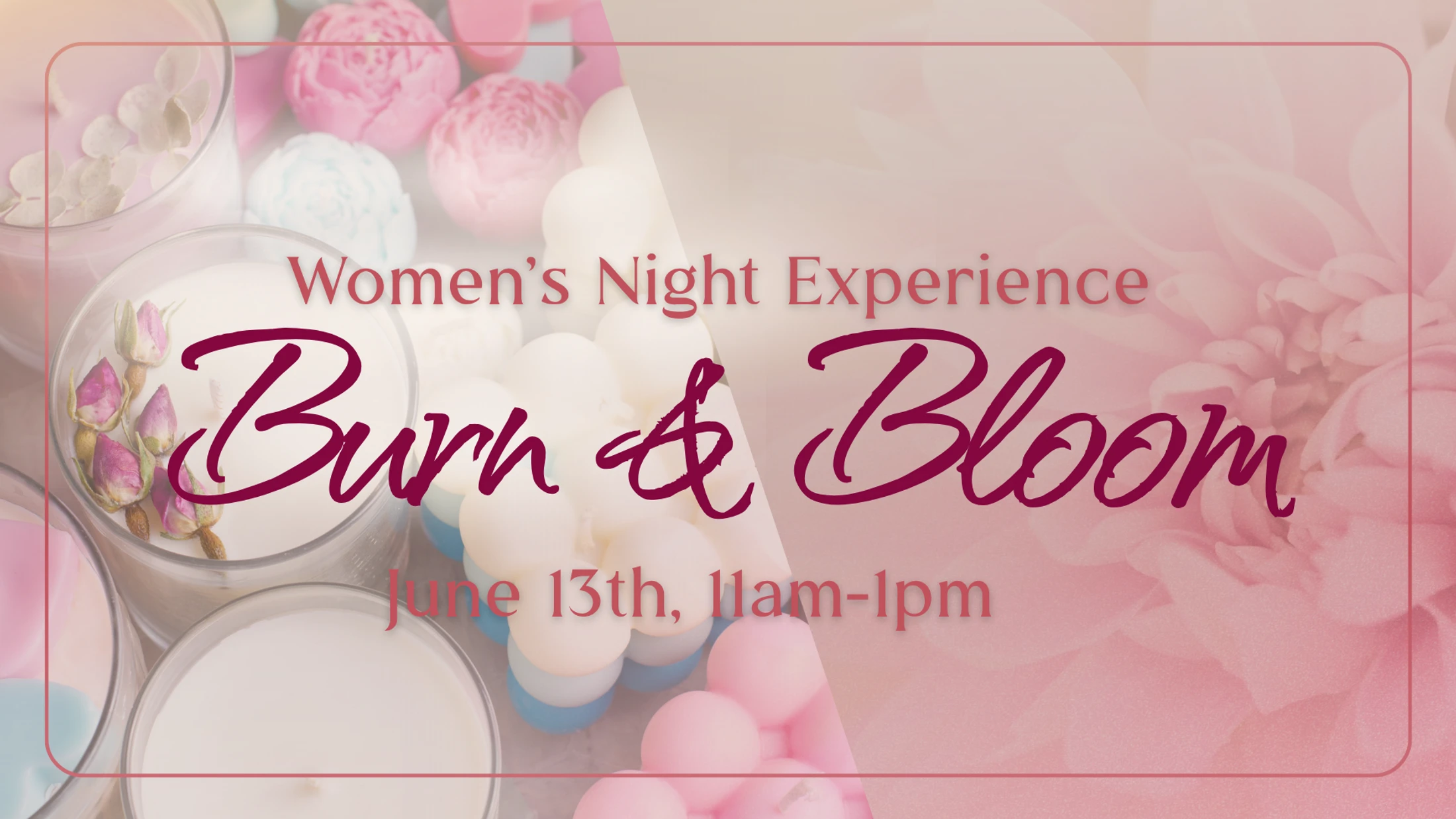 An event graphic with pink tones advertising a "Women's Night Experience: Burn & Bloom" on June 13th, over a background of decorative candles and flowers.