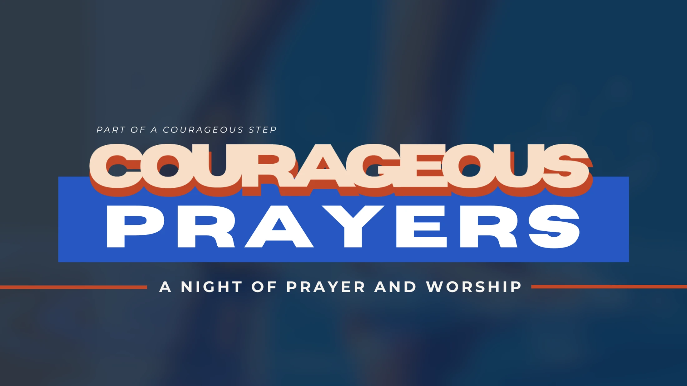 A graphic announcement for 'Courageous Prayers: A Night of Prayer and Worship' in bold, stylized text on a dark blue background.