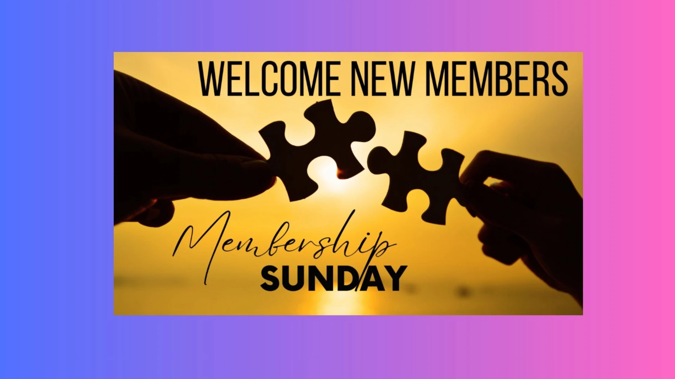 An image with the text 'Welcome New Members, Membership Sunday' over a silhouette of two hands connecting puzzle pieces against a golden sunset.