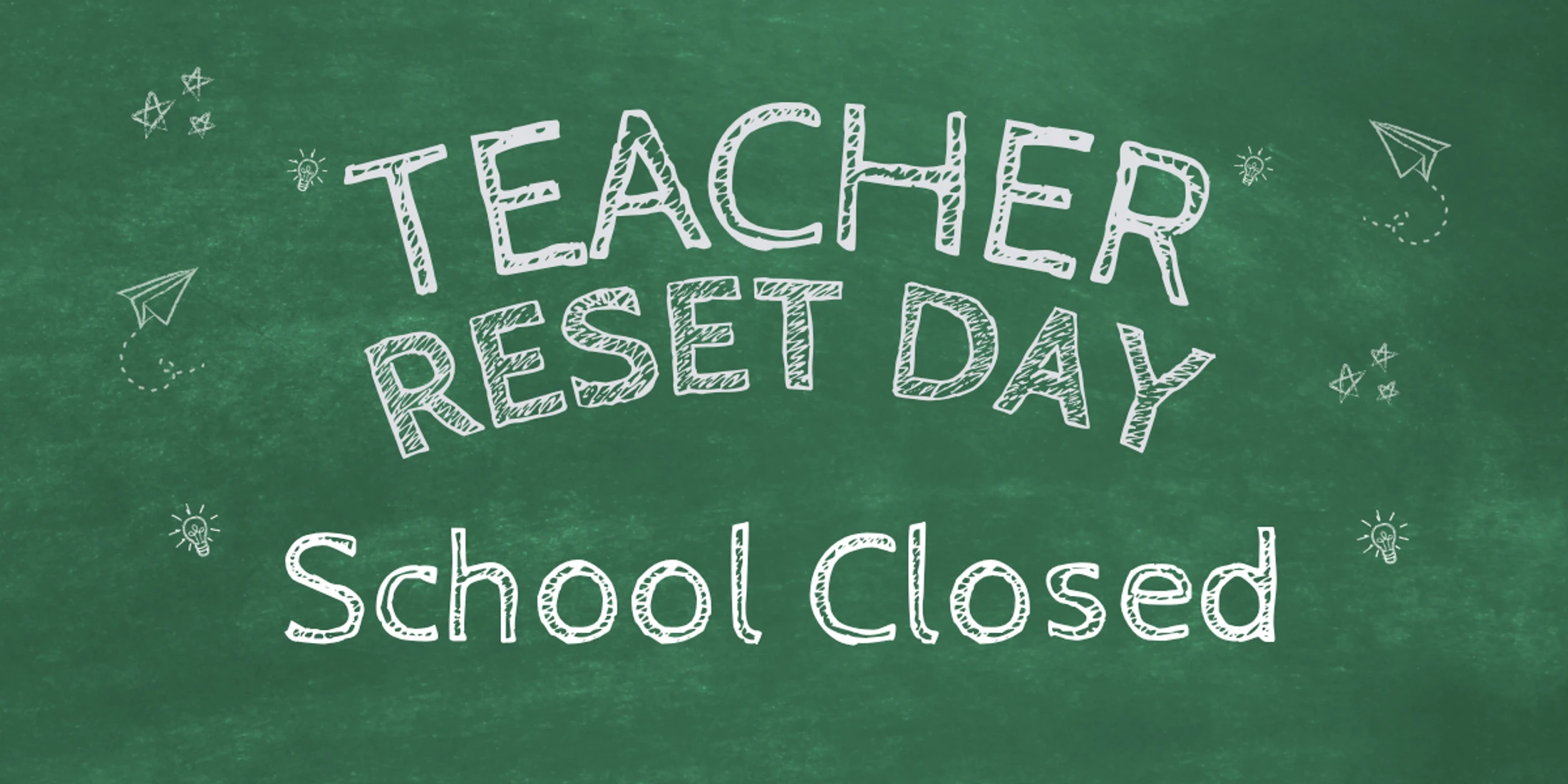 Teacher Reset Day - School Closed