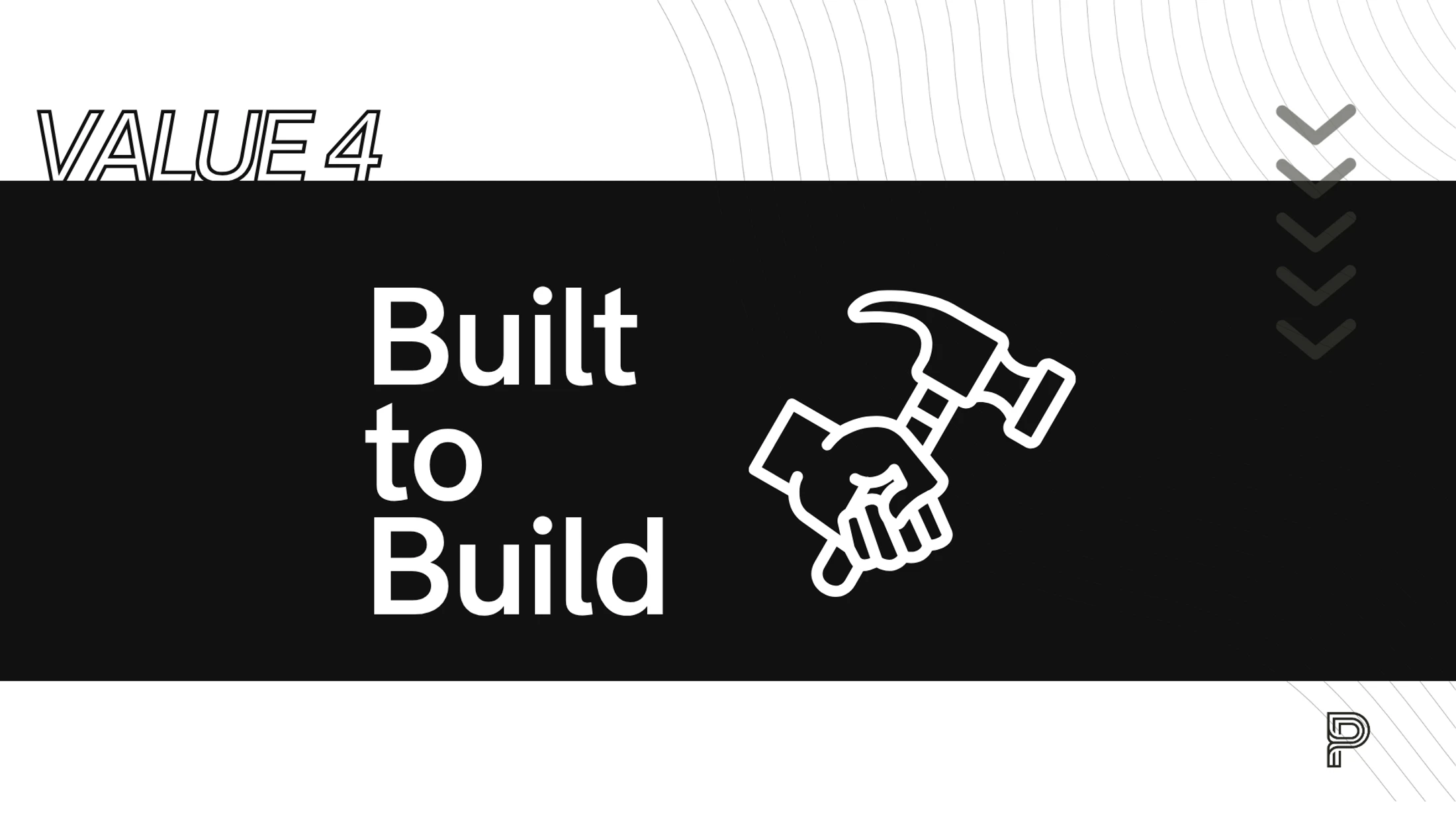 A graphic that reads 'VALUE 4' and 'Built to Build' with a line icon of a hand holding a hammer on a black and white background with abstract lines.