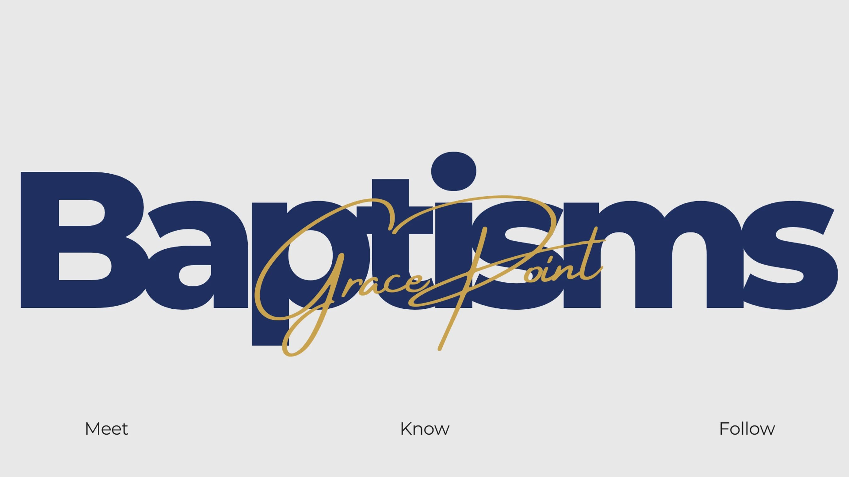 The word 'Baptisms' in a bold blue font with the 'Grace Point' logo in a gold script font overlaid. Below are the words 'Meet', 'Know', and 'Follow'.