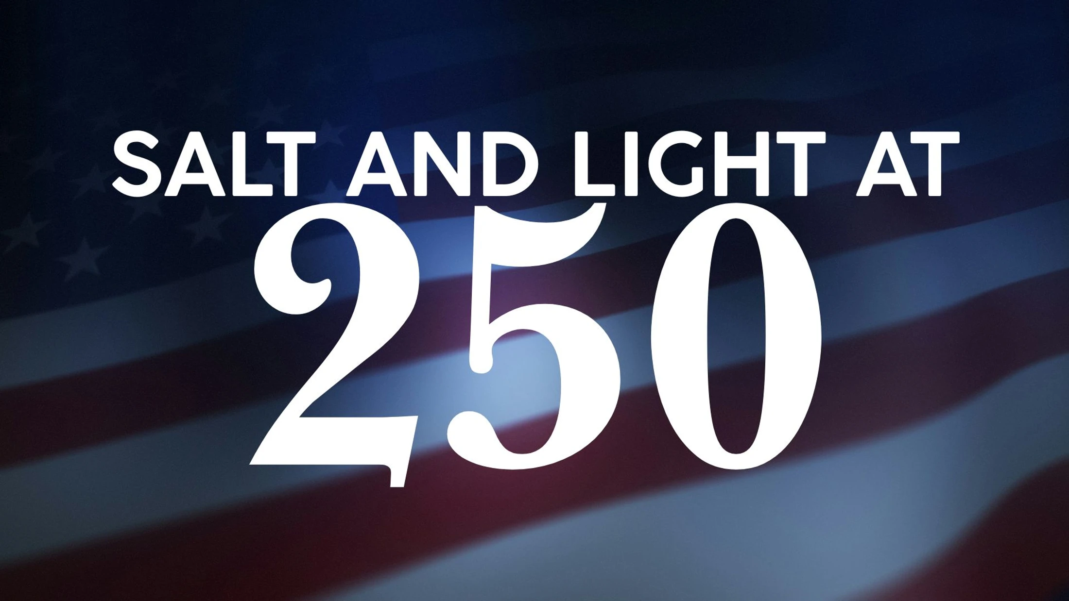 Salt and Light at 250