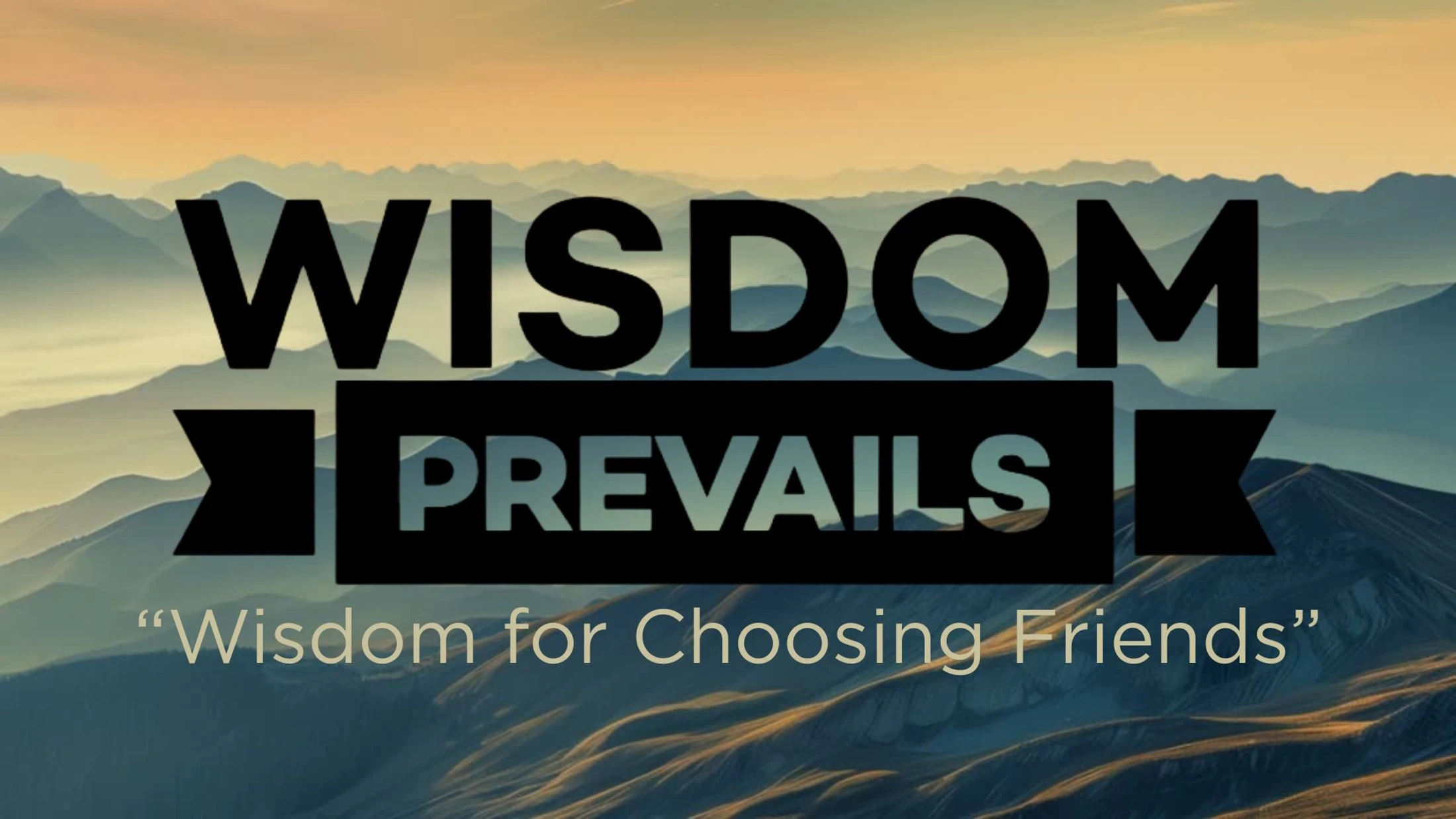 Wisdom for Choosing Friends