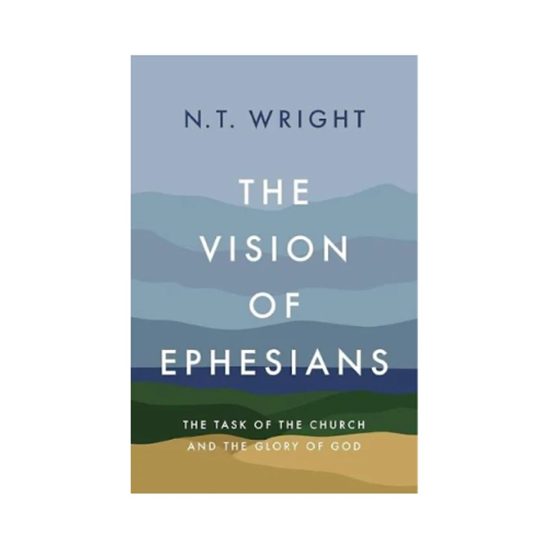 The book cover for 'The Vision of Ephesians' by N.T. Wright. The cover features a stylized landscape with rolling hills in shades of blue, green, and tan.
