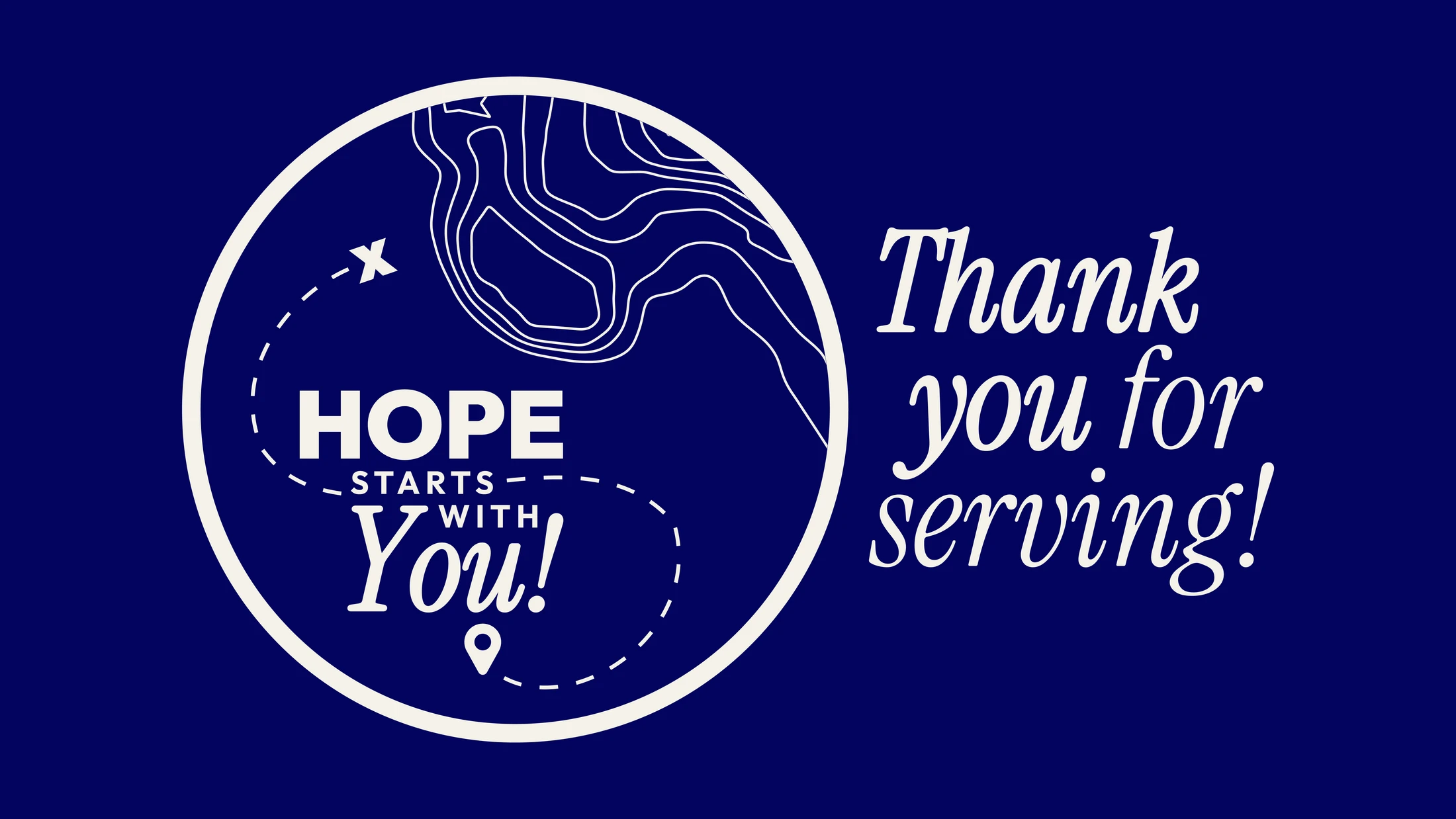A dark blue graphic with off-white text. On the left, a circular emblem reads 'HOPE STARTS WITH You!'. On the right, it says 'Thank you for serving!'