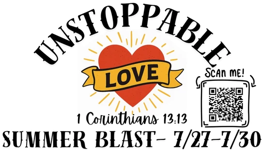 Graphic for a Summer Blast event. Text reads Unstoppable Love, 1 Corinthians 13:13, Summer Blast 7/27-7/30, with a heart logo and a QR code.
