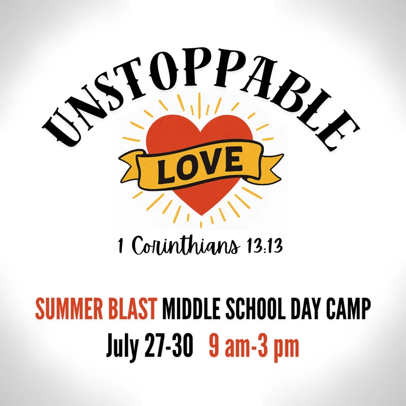 A promotional graphic for a middle school day camp called Summer Blast. It features a heart and the words 'Unstoppable Love'. July 27-30, 9 am - 3 pm.