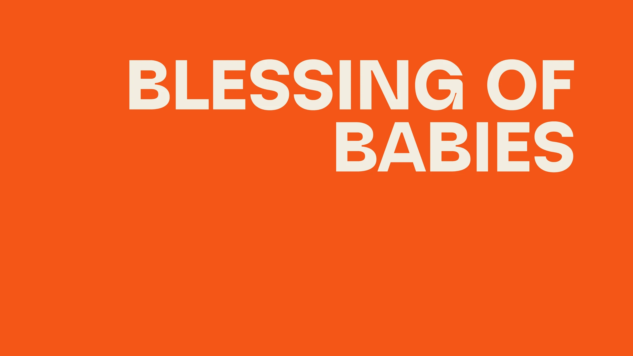 A bright orange background with the words "BLESSING OF BABIES" in a bold, off-white, sans-serif font in the upper portion of the image.