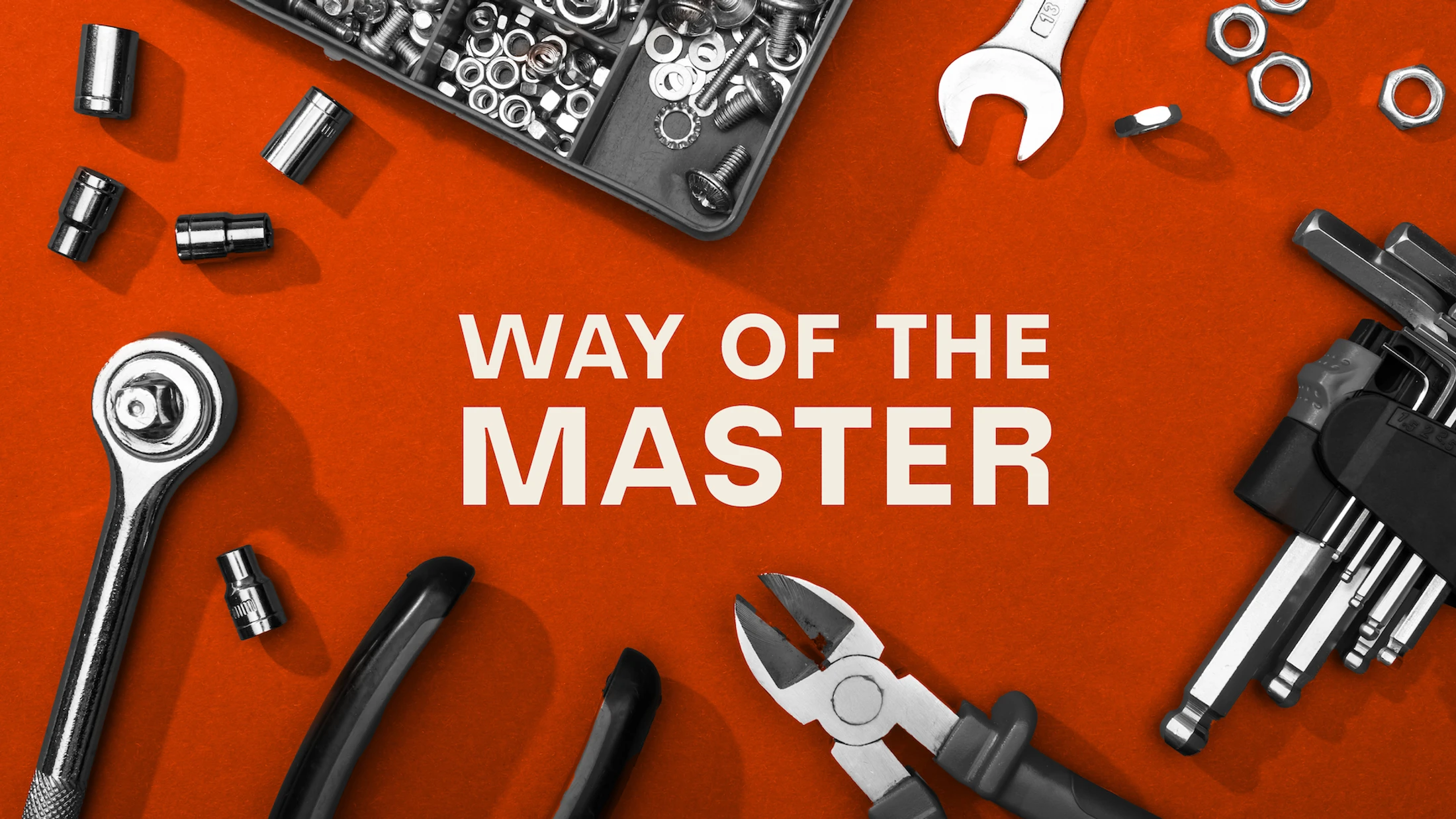 An overhead shot of various hand tools and hardware, including wrenches and pliers, arranged on an orange background with the text 'WAY OF THE MASTER'.